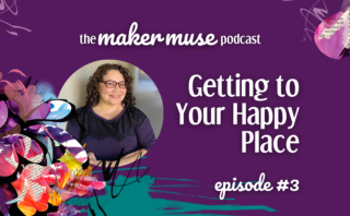 The Maker Muse Podcast episode 3