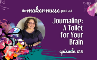The Maker Muse Podcast episode 5
