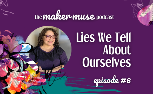 The Maker Muse Podcast episode 6