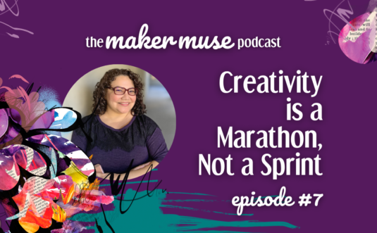 The Maker Muse Podcast episode 7