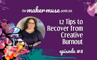 The Maker Muse Podcast episode 8